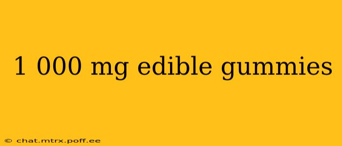 1 000 mg edible gummies