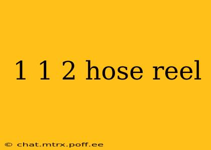 1 1 2 hose reel