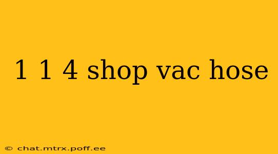 1 1 4 shop vac hose