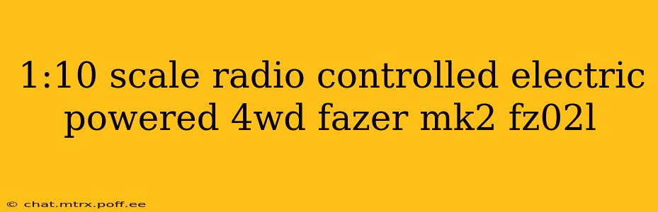 1:10 scale radio controlled electric powered 4wd fazer mk2 fz02l