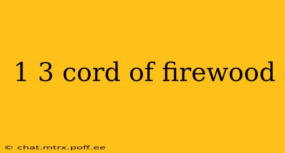 1 3 cord of firewood