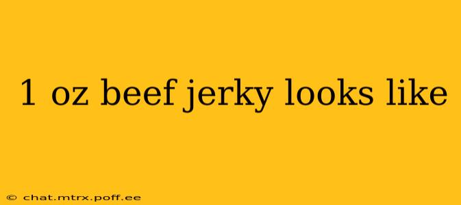 1 oz beef jerky looks like