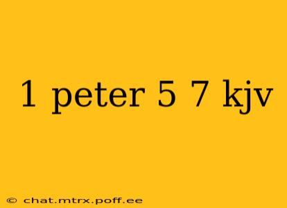 1 peter 5 7 kjv