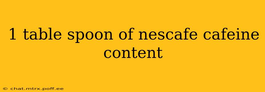 1 table spoon of nescafe cafeine content