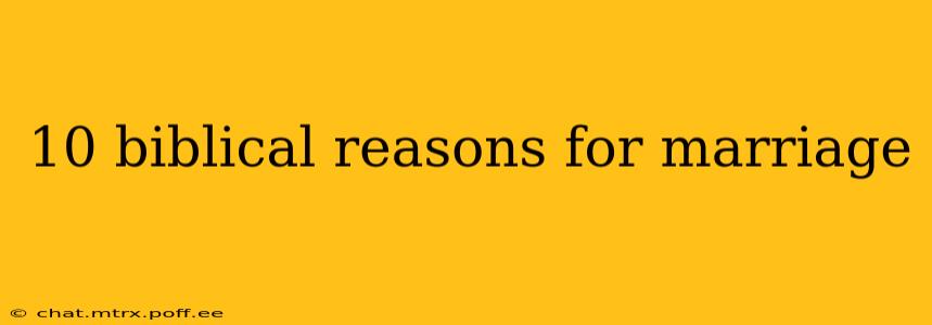 10 biblical reasons for marriage