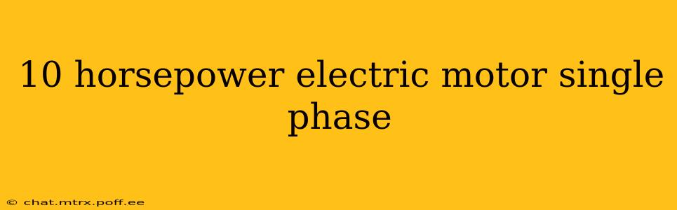10 horsepower electric motor single phase