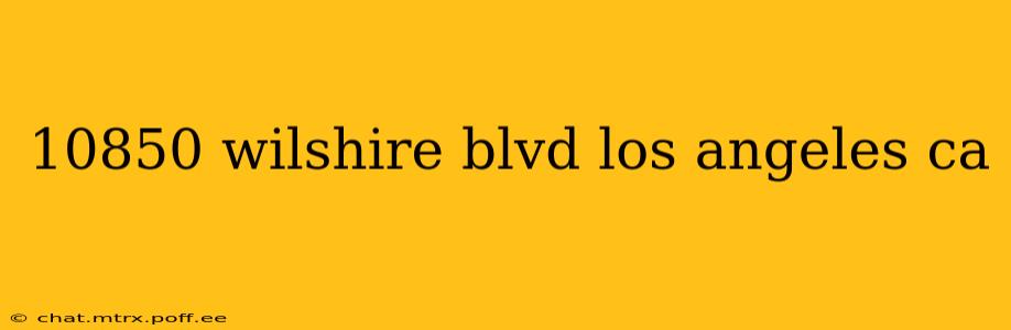 10850 wilshire blvd los angeles ca