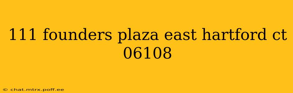 111 founders plaza east hartford ct 06108