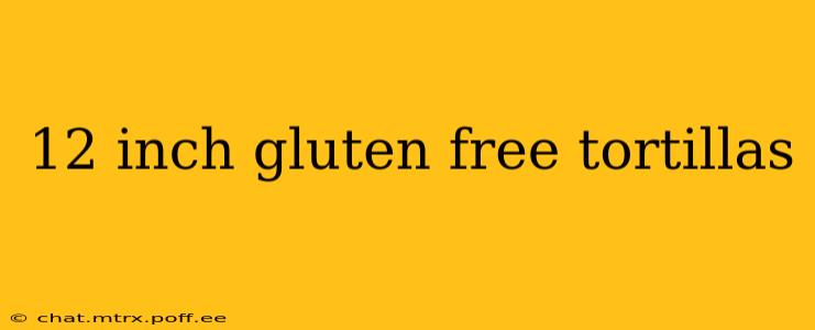 12 inch gluten free tortillas
