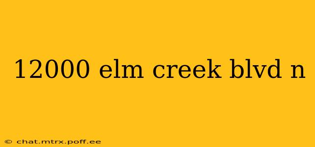 12000 elm creek blvd n