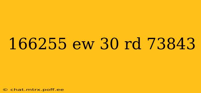 166255 ew 30 rd 73843