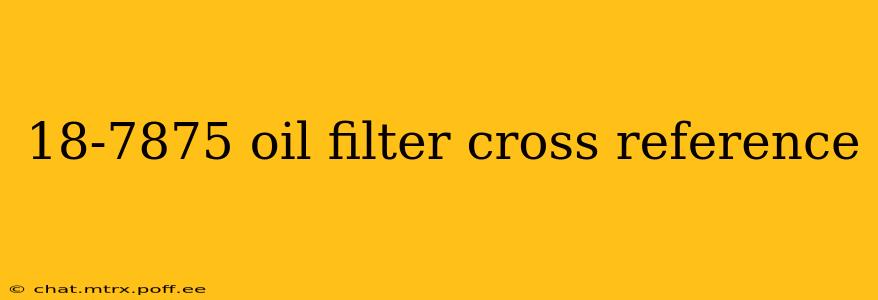 18-7875 oil filter cross reference