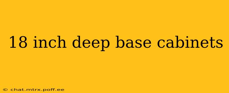 18 inch deep base cabinets