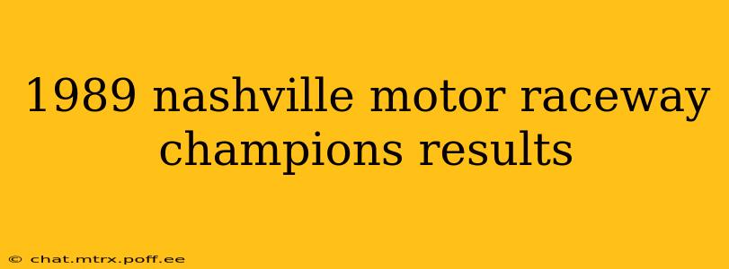 1989 nashville motor raceway champions results
