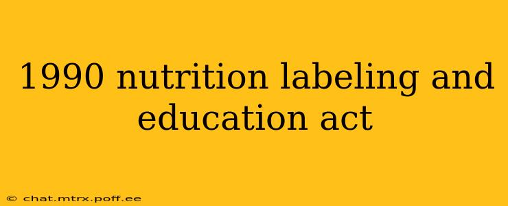 1990 nutrition labeling and education act