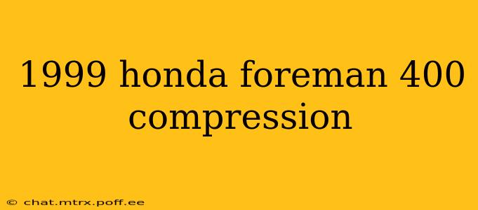 1999 honda foreman 400 compression