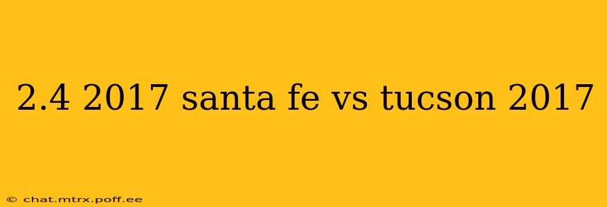 2.4 2017 santa fe vs tucson 2017