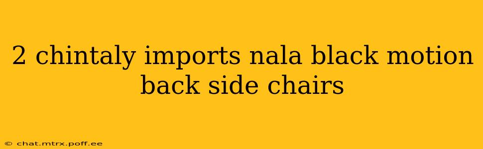 2 chintaly imports nala black motion back side chairs