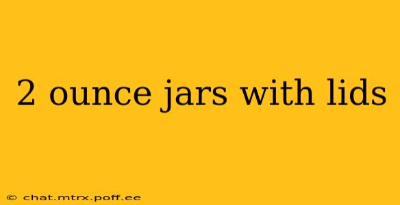 2 ounce jars with lids