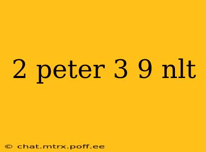 2 peter 3 9 nlt