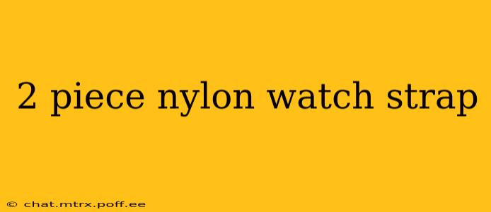 2 piece nylon watch strap