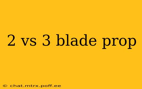 2 vs 3 blade prop