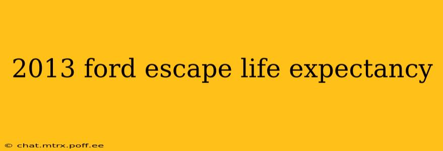 2013 ford escape life expectancy