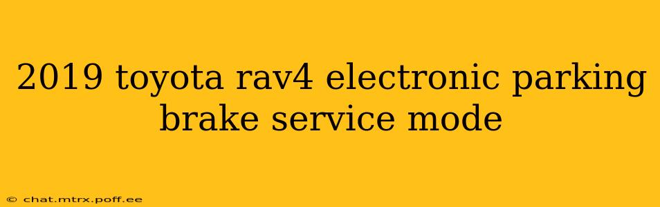 2019 toyota rav4 electronic parking brake service mode