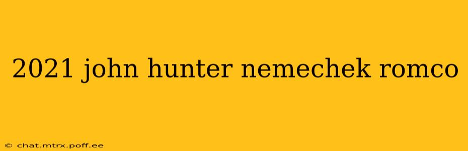 2021 john hunter nemechek romco