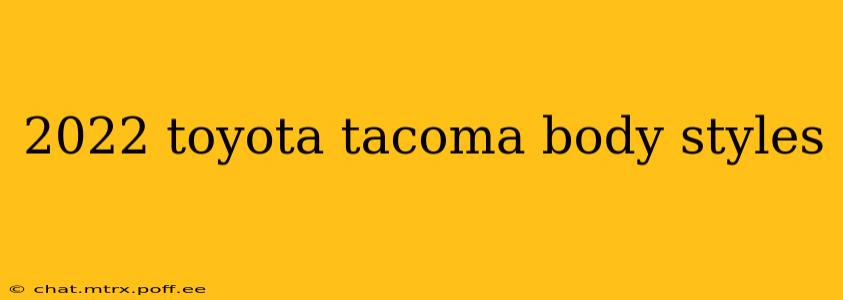 2022 toyota tacoma body styles