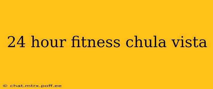 24 hour fitness chula vista