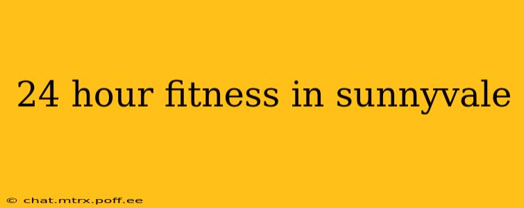 24 hour fitness in sunnyvale