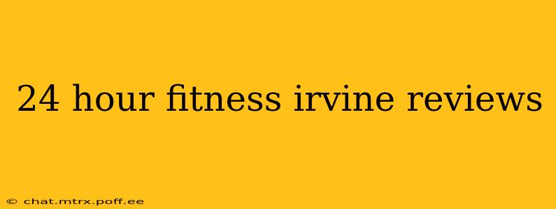 24 hour fitness irvine reviews