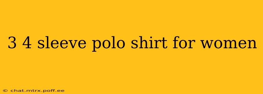 3 4 sleeve polo shirt for women