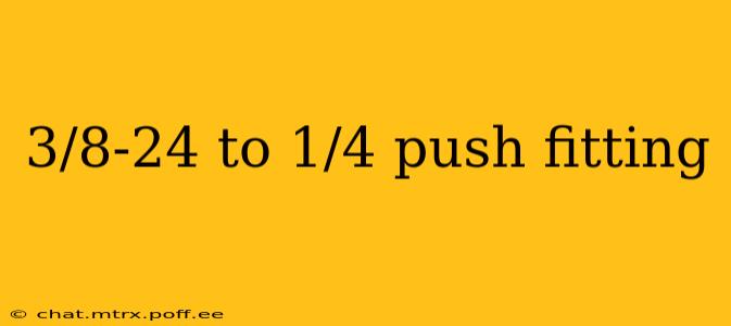3/8-24 to 1/4 push fitting