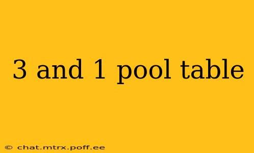 3 and 1 pool table