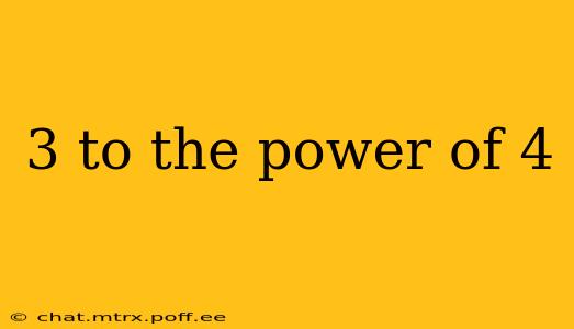 3 to the power of 4