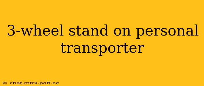 3-wheel stand on personal transporter