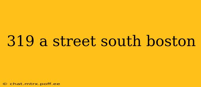 319 a street south boston
