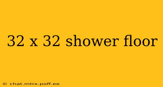 32 x 32 shower floor