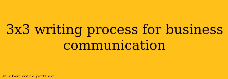 3x3 writing process for business communication