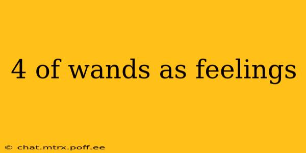 4 of wands as feelings