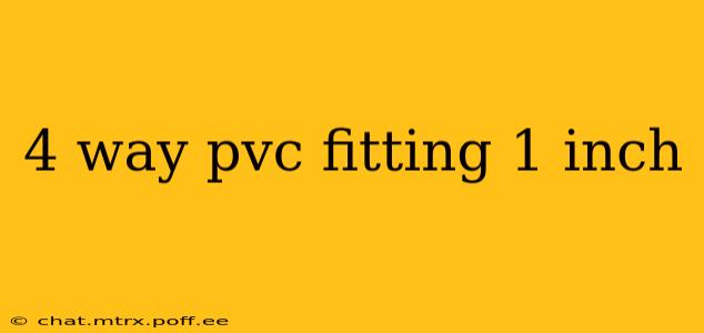 4 way pvc fitting 1 inch