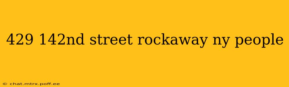 429 142nd street rockaway ny people