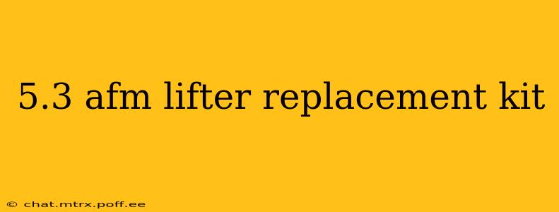5.3 afm lifter replacement kit