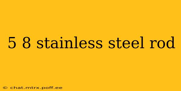 5 8 stainless steel rod