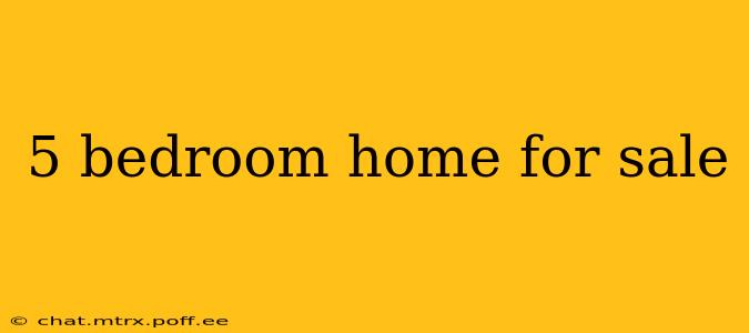 5 bedroom home for sale