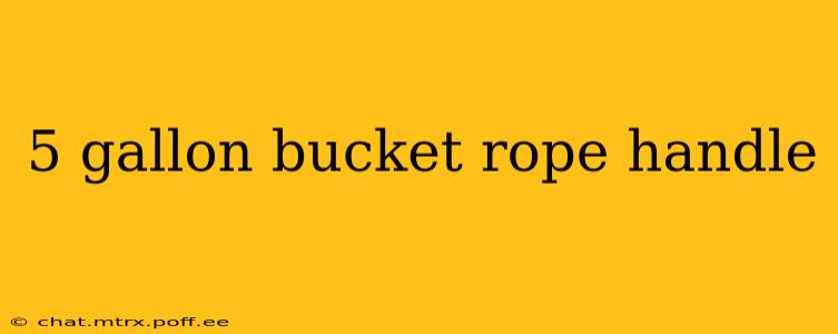 5 gallon bucket rope handle