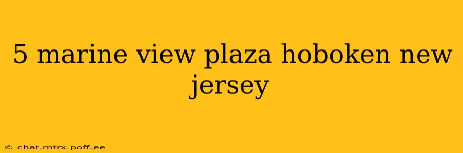 5 marine view plaza hoboken new jersey