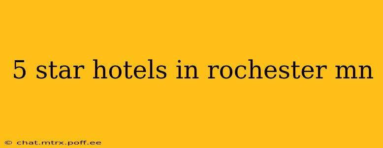 5 star hotels in rochester mn